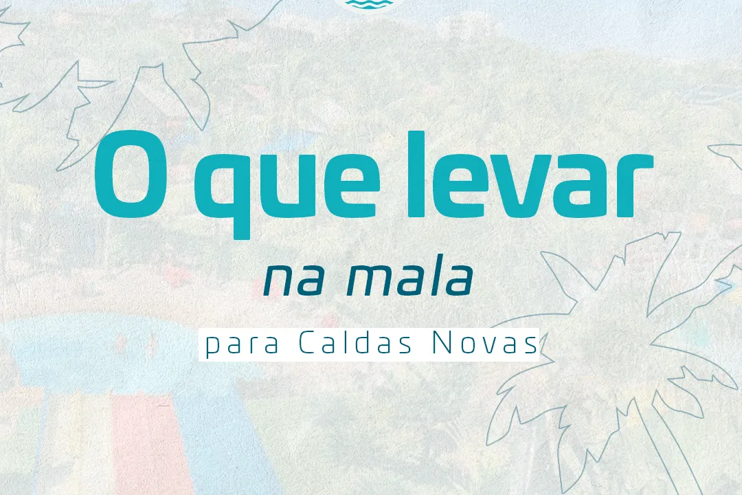 O QUE LEVAR NA MALA PARA CALDAS NOVAS: Dicas Essenciais para uma Viagem Inesquecível.