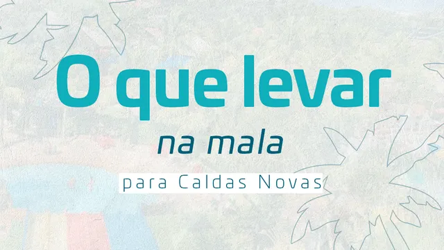 O QUE LEVAR NA MALA PARA CALDAS NOVAS: Dicas Essenciais para uma Viagem Inesquecível.